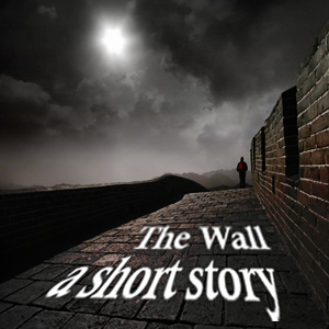 The Wall - A Short Story